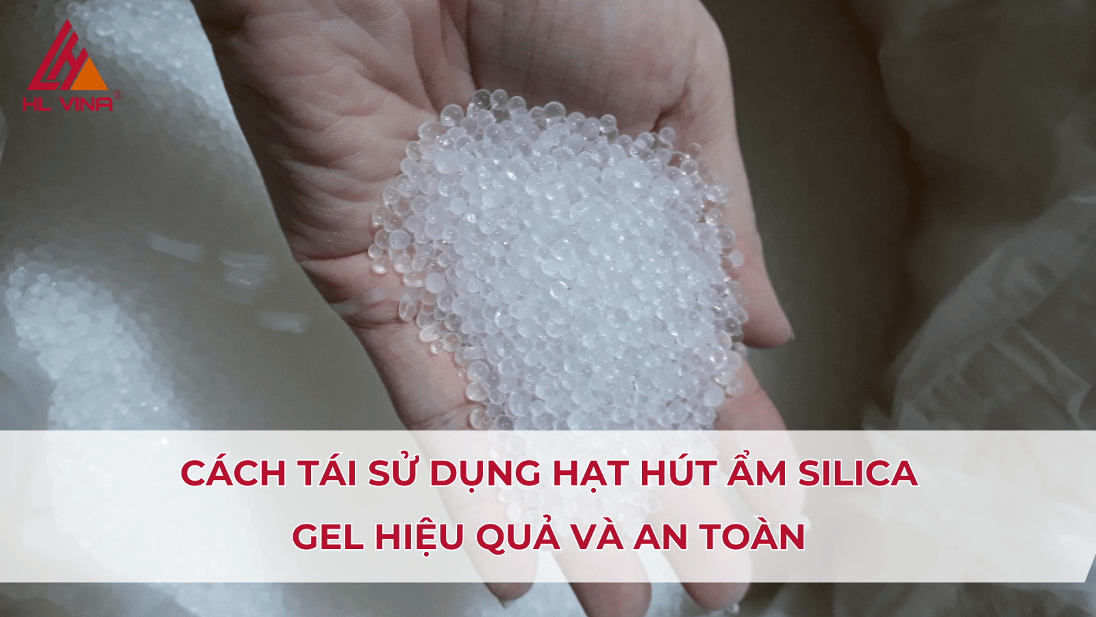 Hạt hút ẩm Silica Gel có tái sử dụng được không? Cách dùng đúng cách