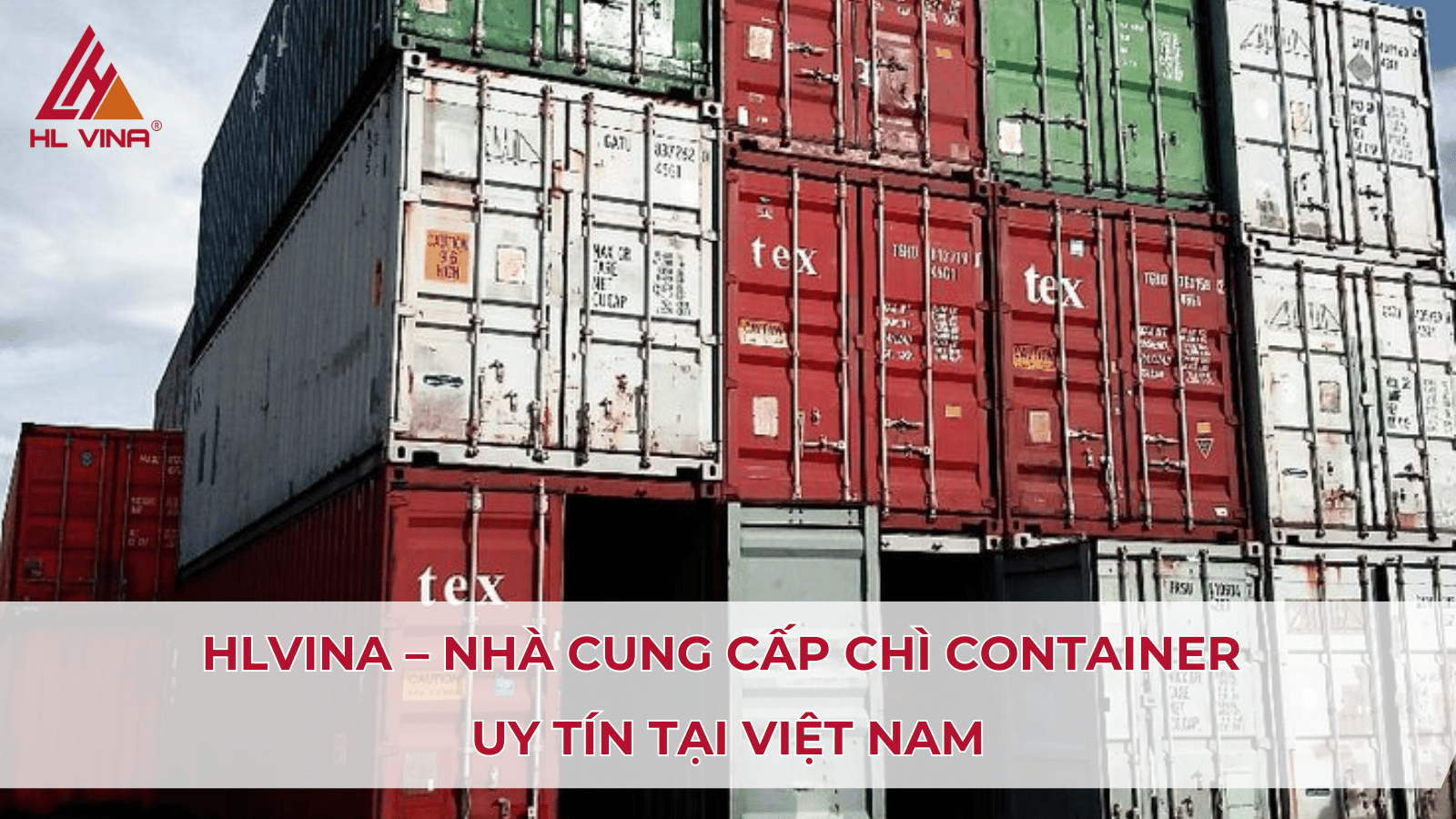 HLVINA – Nhà cung cấp chì container uy tín tại Việt Nam