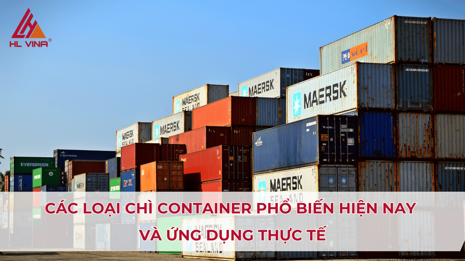 Các loại chì container phổ biến hiện nay và ứng dụng thực tế