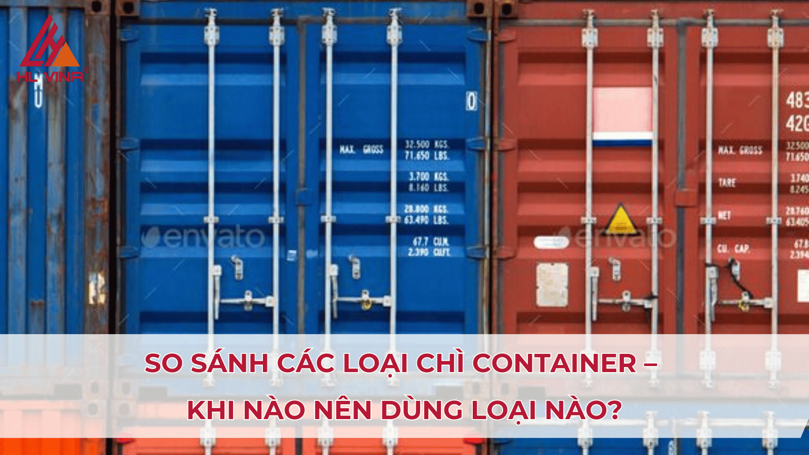 So sánh các loại chì container – Khi nào nên dùng loại nào?