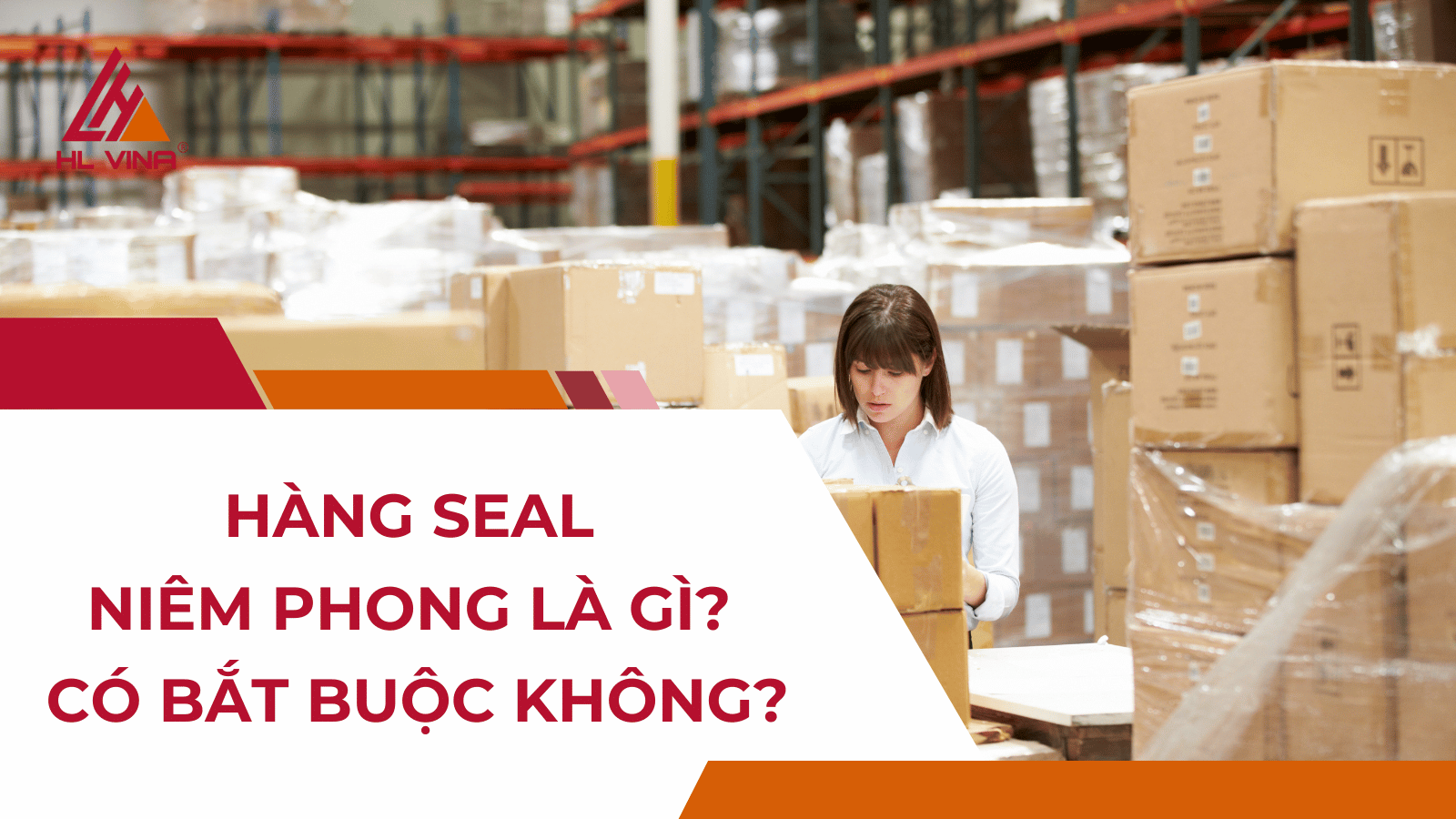 Hàng seal niêm phong là gì? Có bắt buộc không?