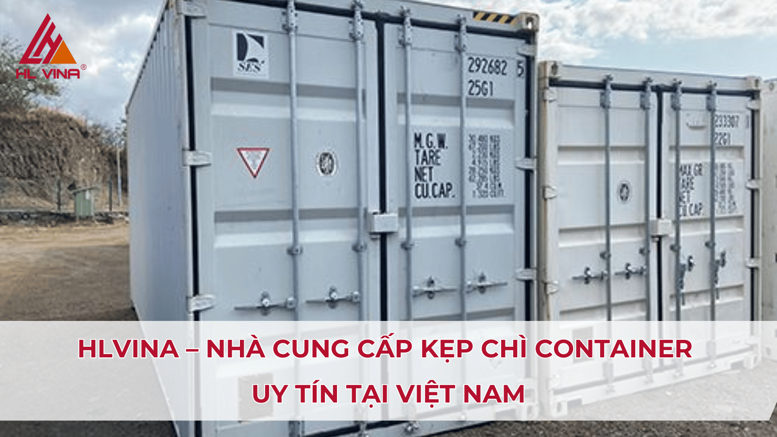 HLVINA – Nhà cung cấp kẹp chì container uy tín tại Việt Nam