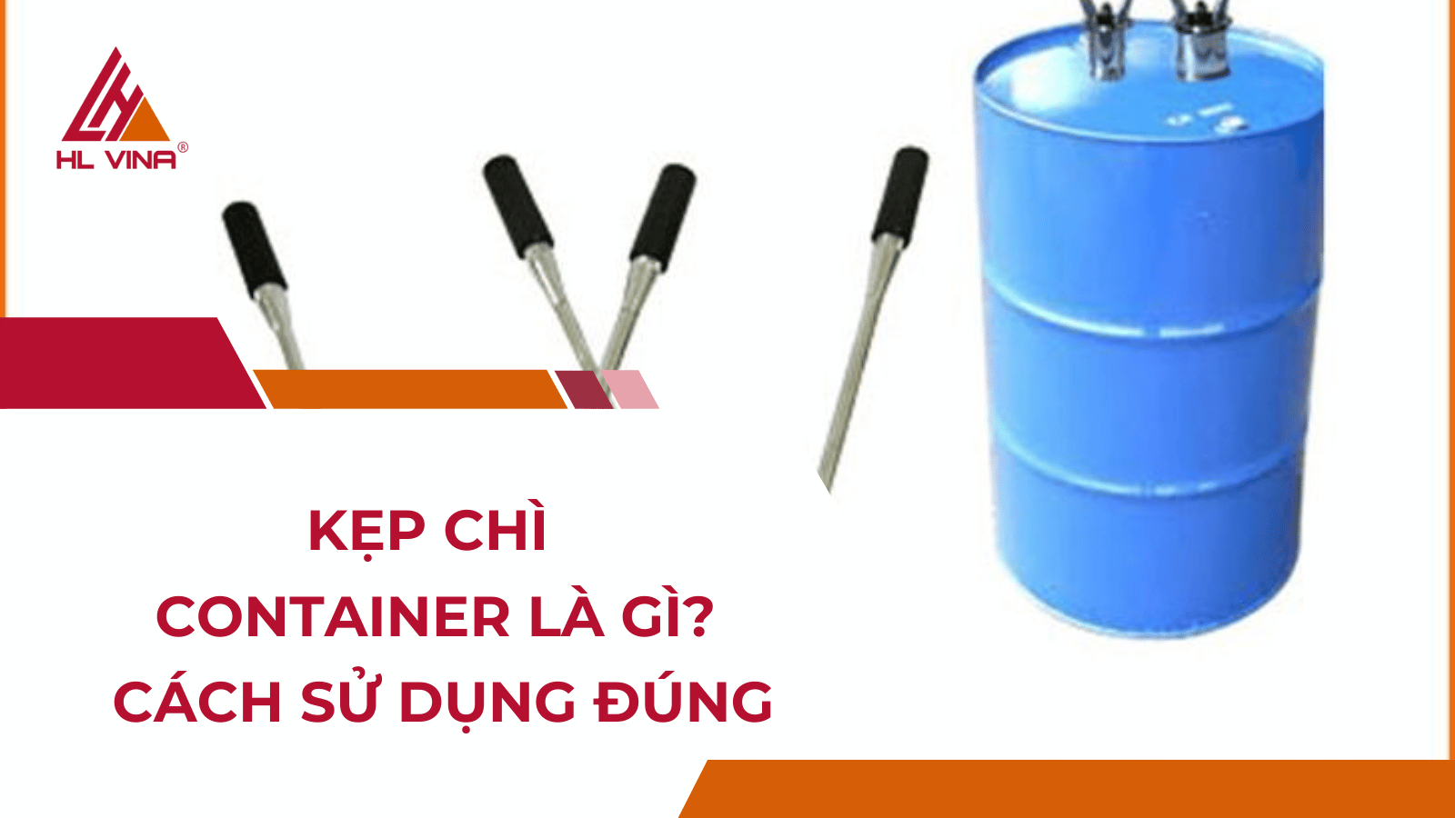 Kẹp chì container là gì? Cách sử dụng đúng