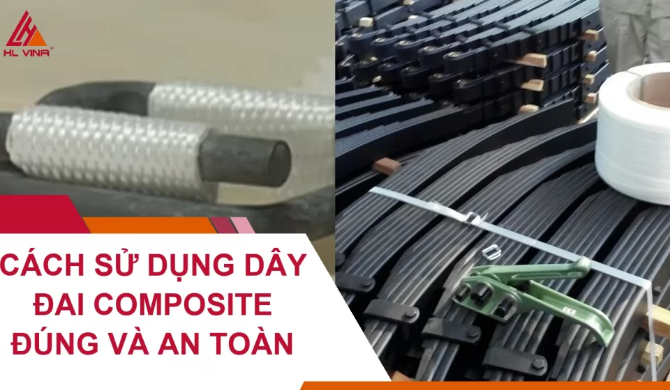 Cách Sử Dụng Dây Đai Composite Đúng Và An Toàn