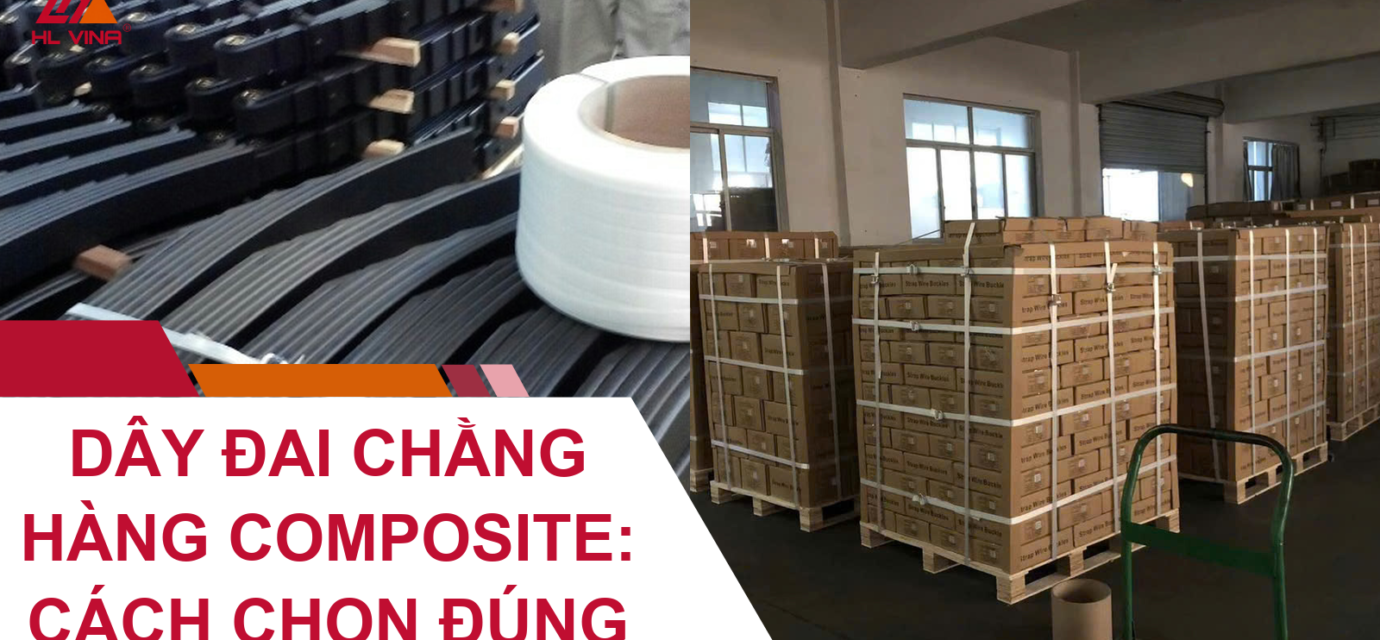 Dây Đai Chằng Hàng Composite: Cách Chọn Đúng
