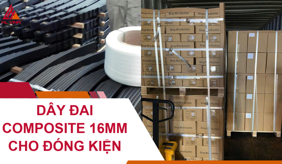 Cách Sử Dụng Dây Đai Composite 16mm Cho Đóng Kiện