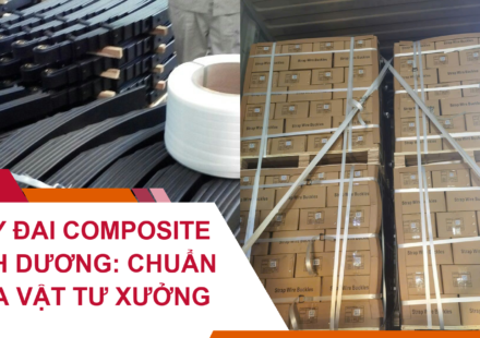 Dây Đai Composite Bình Dương: Chuẩn Hóa Vật Tư Xưởng