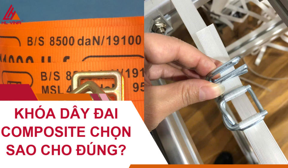 Khóa Dây Đai Composite Chọn Sao Cho Đúng?