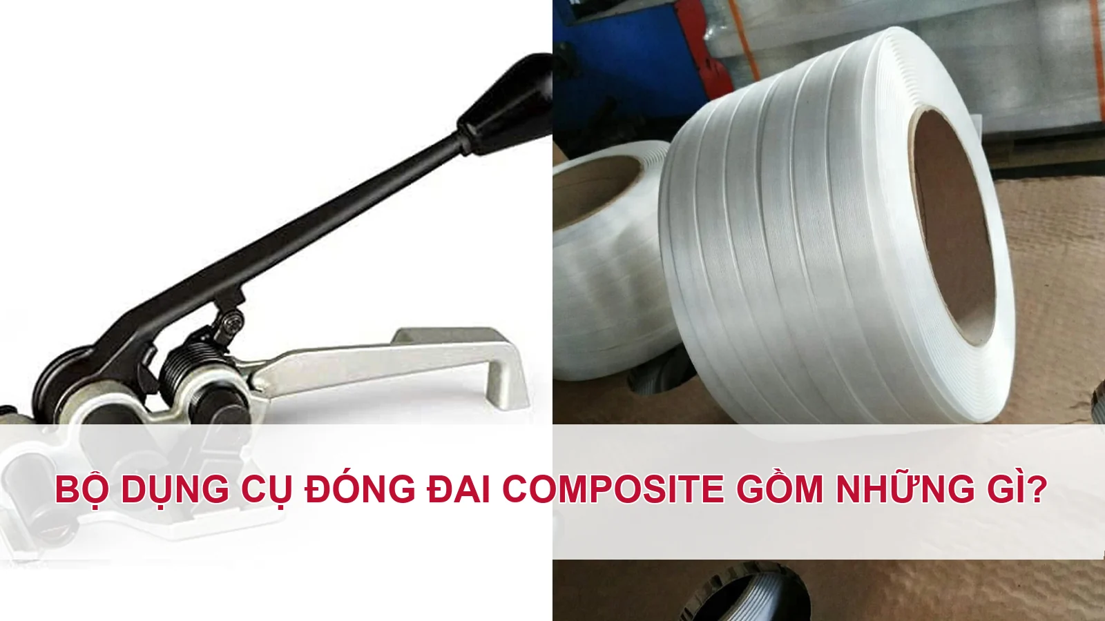 Bộ dụng cụ đóng đai composite gồm những gì?