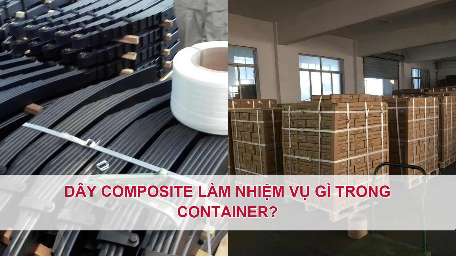 Dây đai composite container làm nhiệm vụ gì?