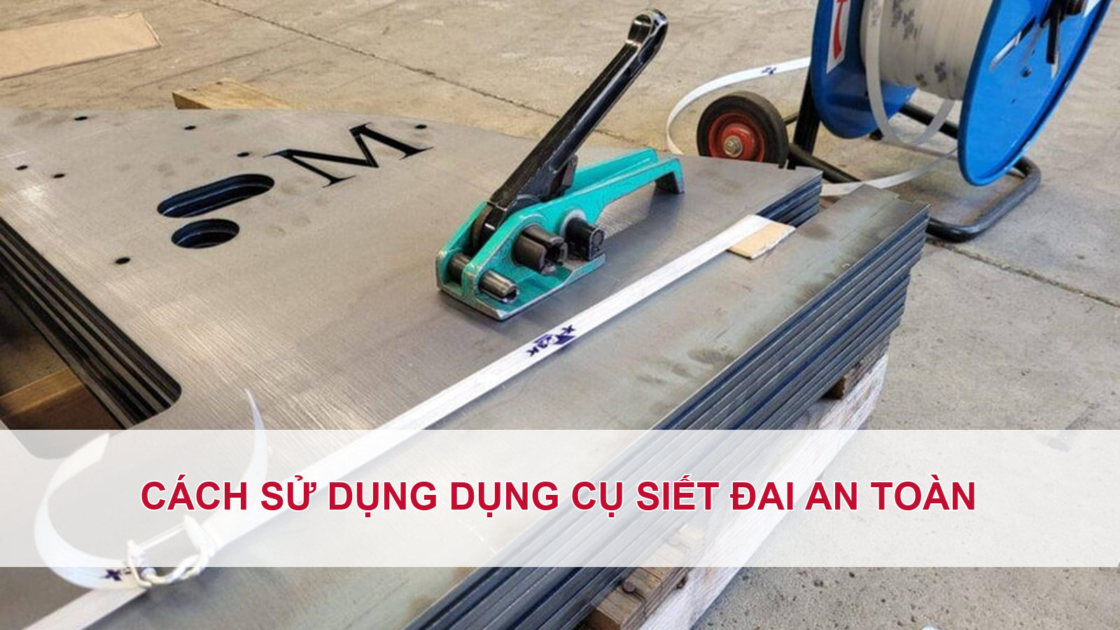 Cách sử dụng dụng cụ siết đai an toàn