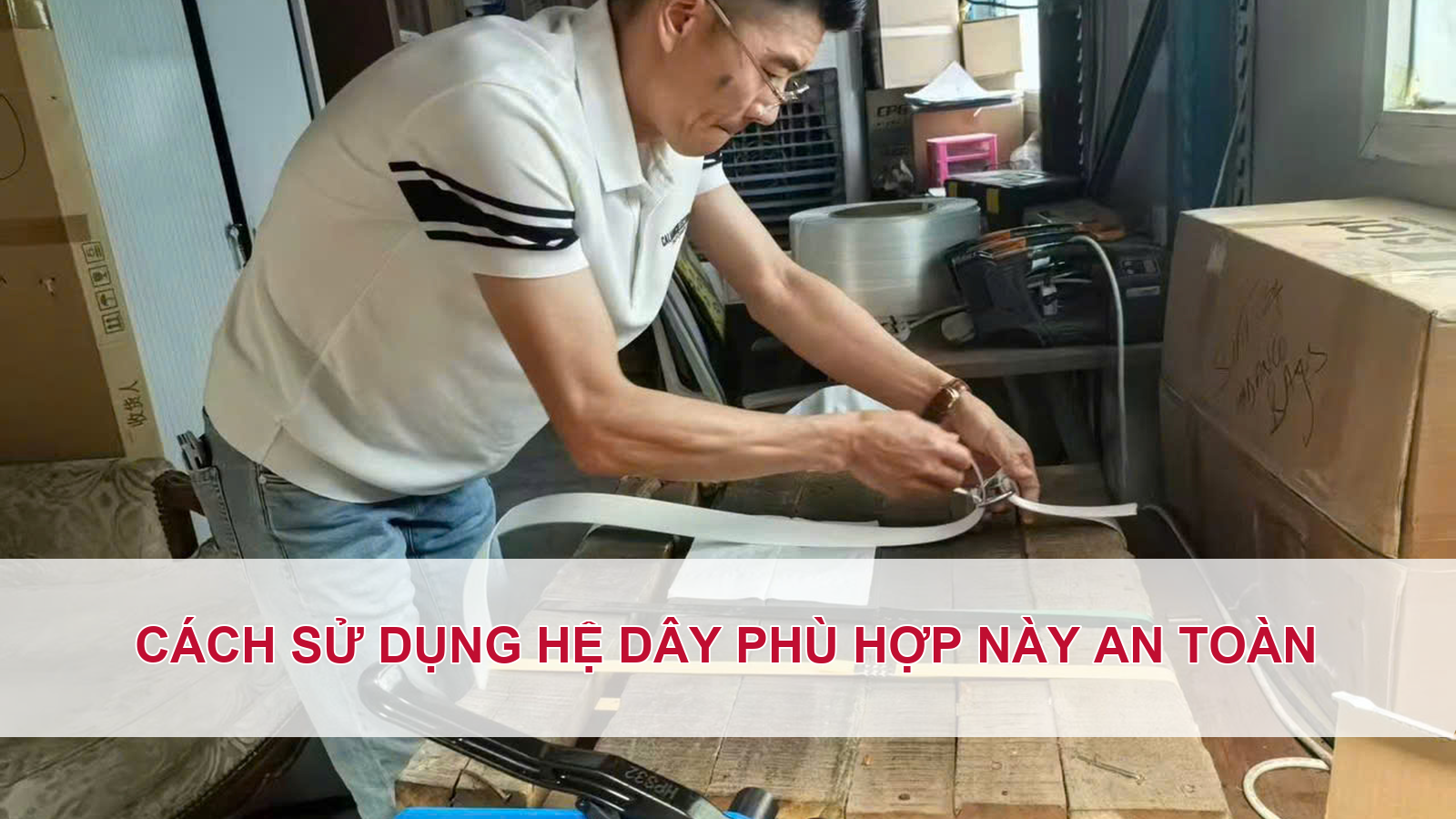 Cách sử dụng hệ dây phù hợp này an toàn