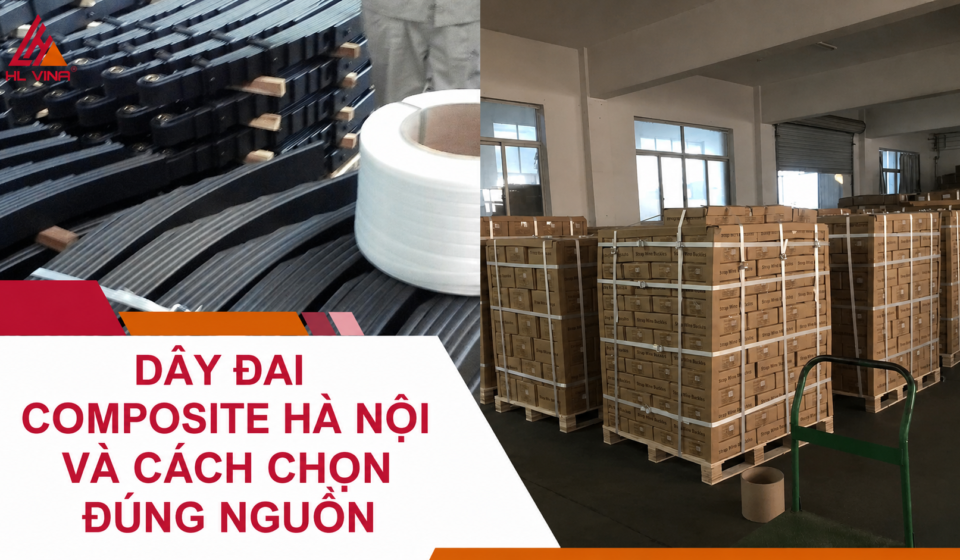 Dây Đai Composite Hà Nội Và Cách Chọn Đúng Nguồn
