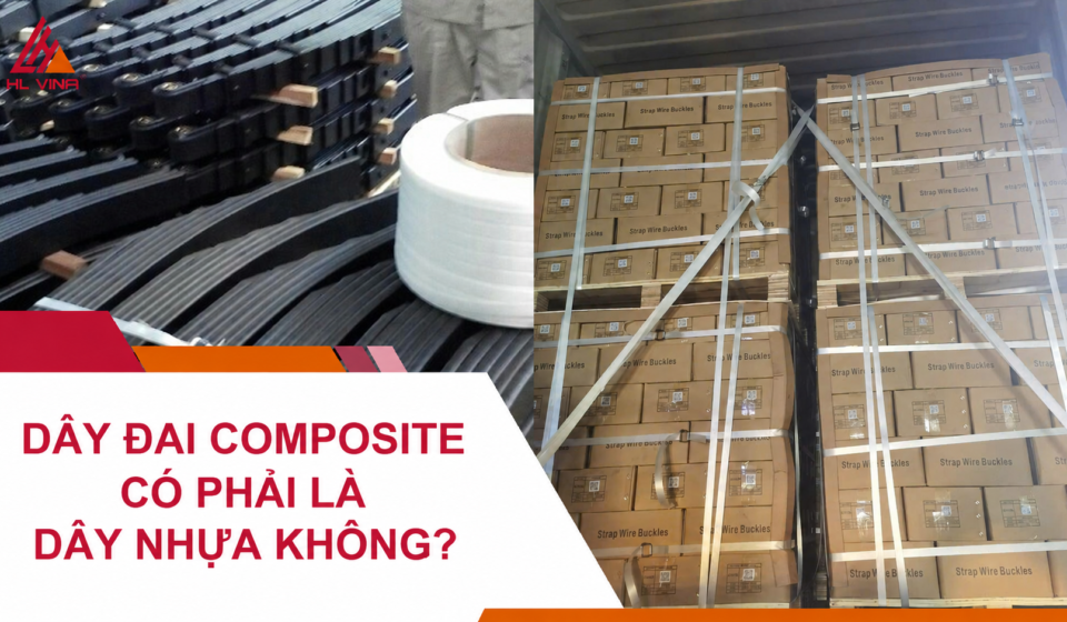 Dây Đai Composite Có Phải Là Dây Nhựa Không?