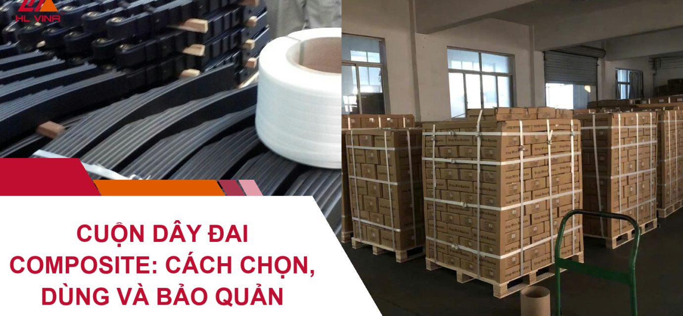 Cuộn Dây Đai Composite: Cách Chọn, Dùng Và Bảo Quản