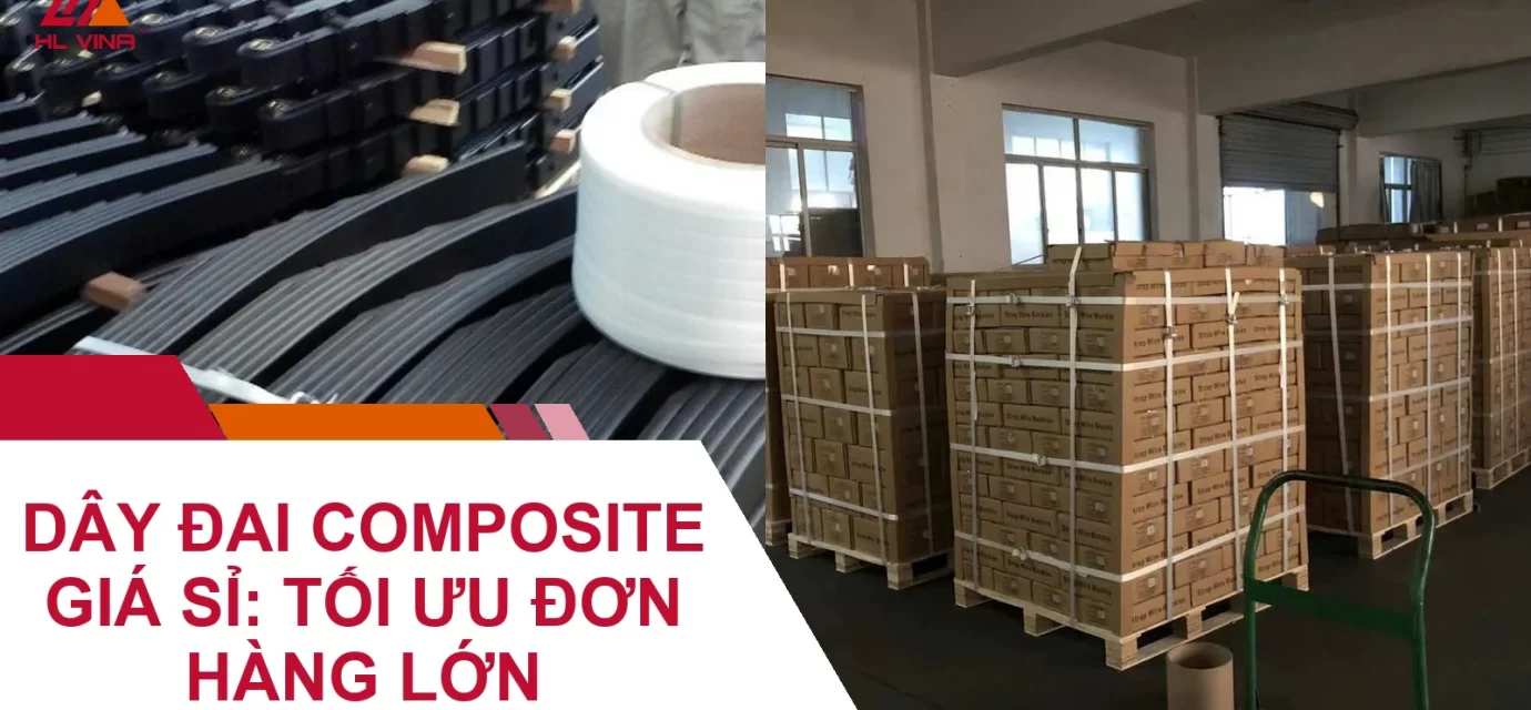 Dây Đai Composite Giá Sỉ: Tối Ưu Đơn Hàng Lớn